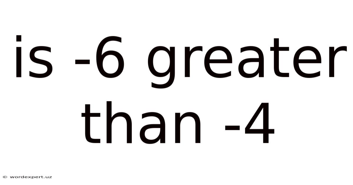 Is -6 Greater Than -4