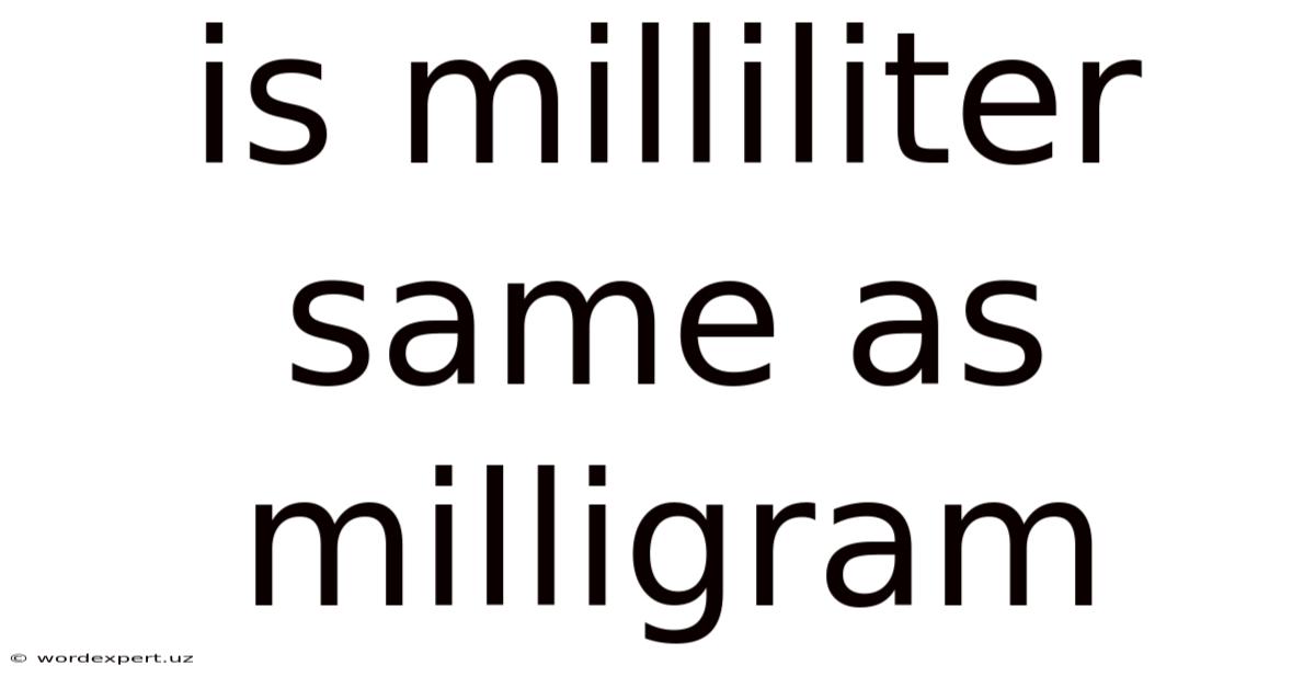 Is Milliliter Same As Milligram