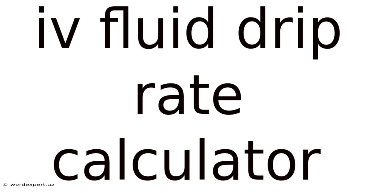Iv Fluid Drip Rate Calculator