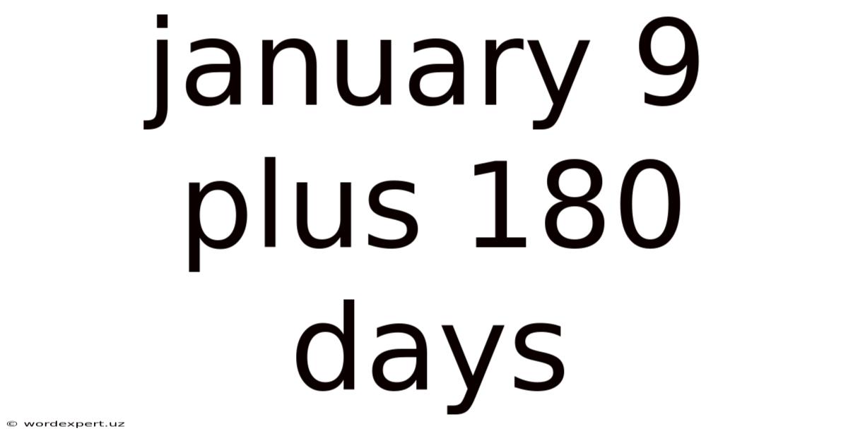 January 9 Plus 180 Days