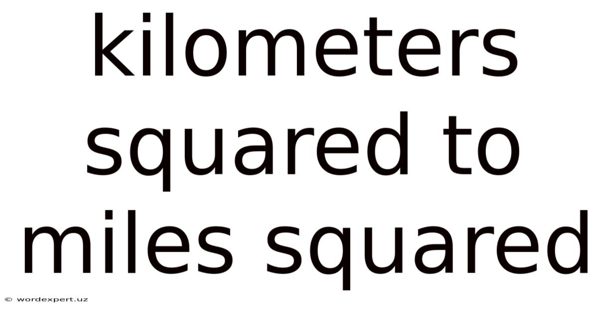 Kilometers Squared To Miles Squared