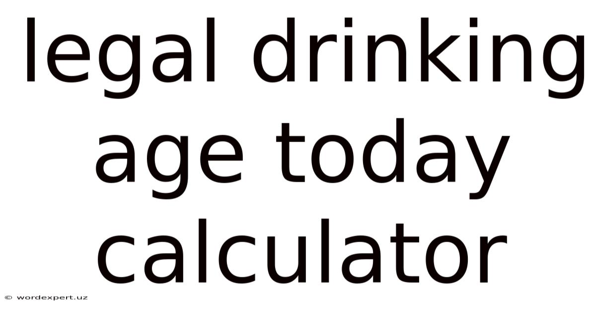 Legal Drinking Age Today Calculator