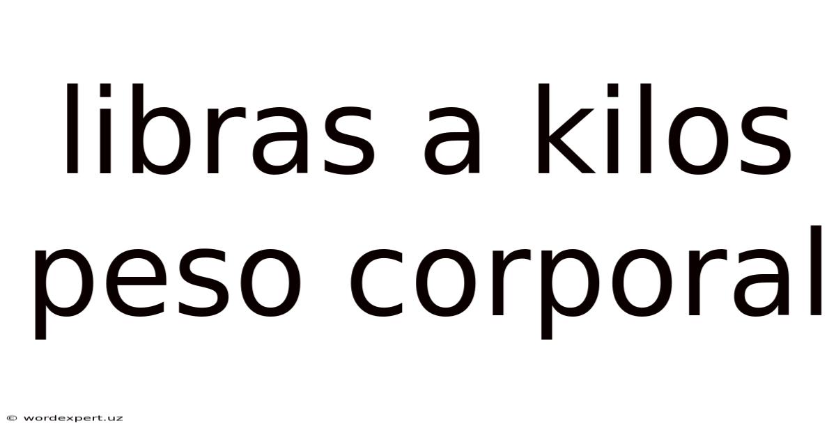 Libras A Kilos Peso Corporal