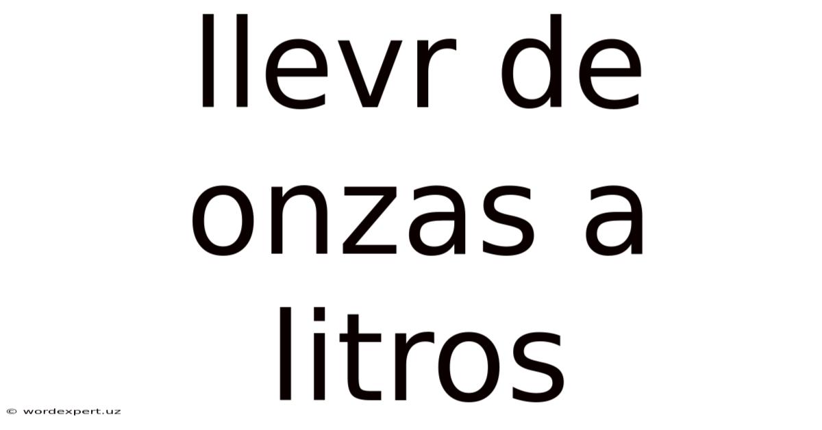 Llevr De Onzas A Litros