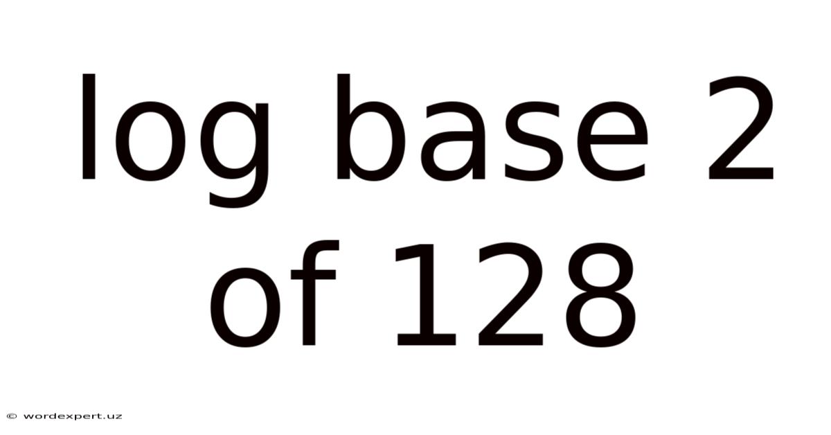 Log Base 2 Of 128