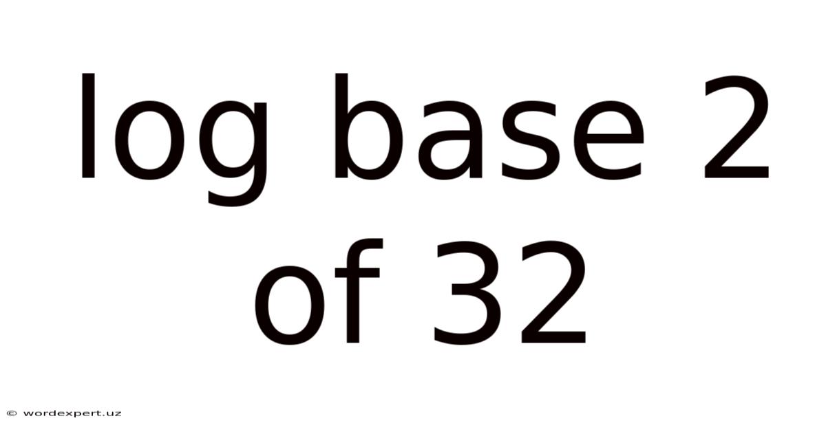 Log Base 2 Of 32