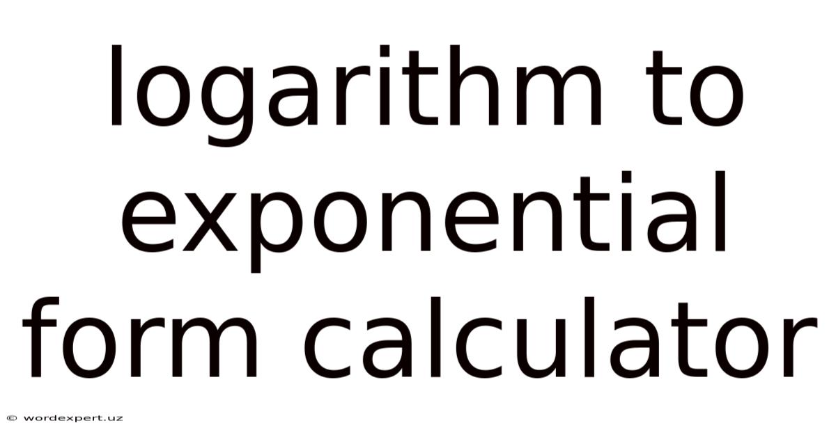 Logarithm To Exponential Form Calculator