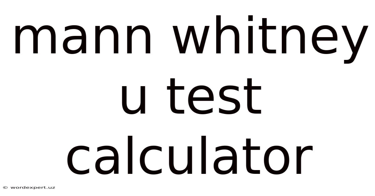 Mann Whitney U Test Calculator