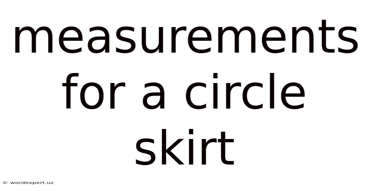 Measurements For A Circle Skirt
