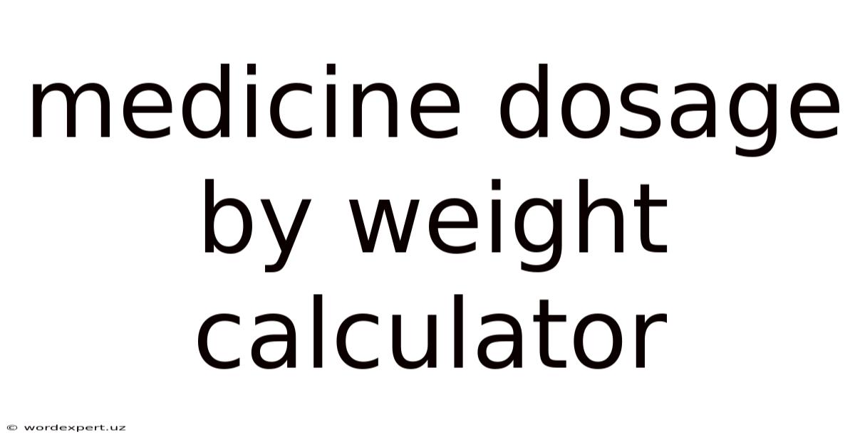 Medicine Dosage By Weight Calculator