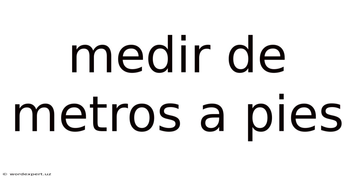 Medir De Metros A Pies