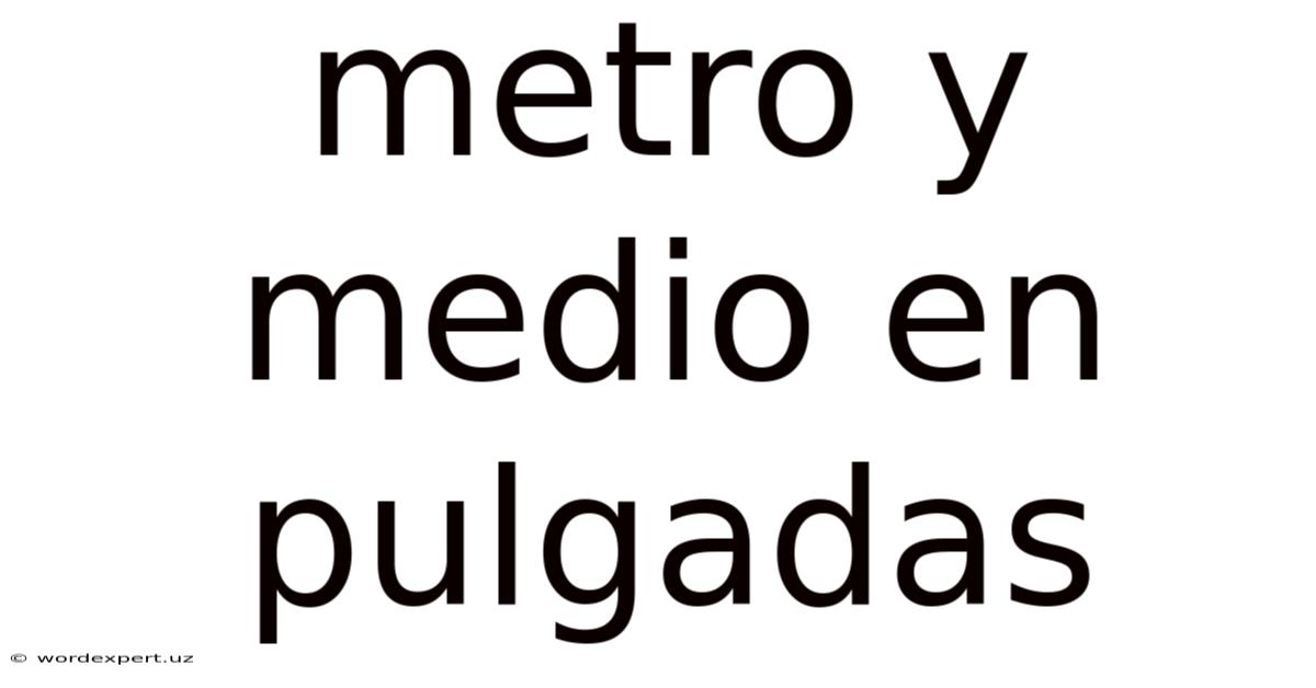 Metro Y Medio En Pulgadas
