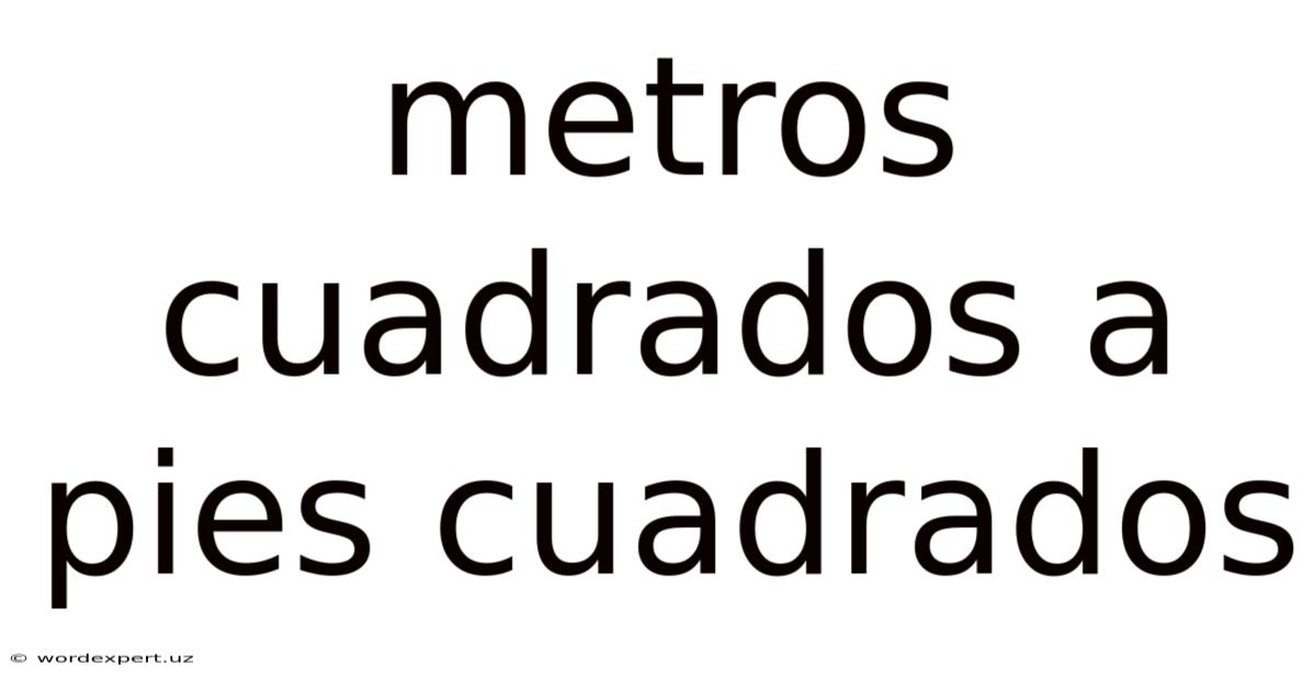 Metros Cuadrados A Pies Cuadrados