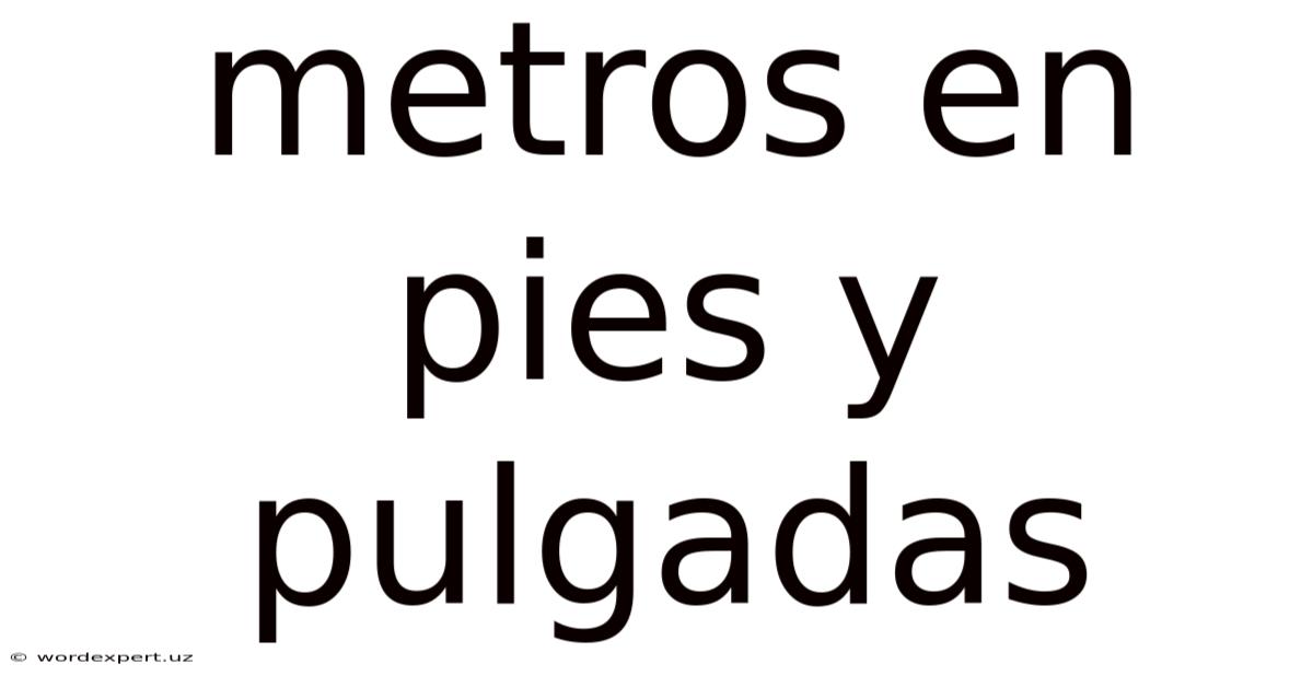 Metros En Pies Y Pulgadas