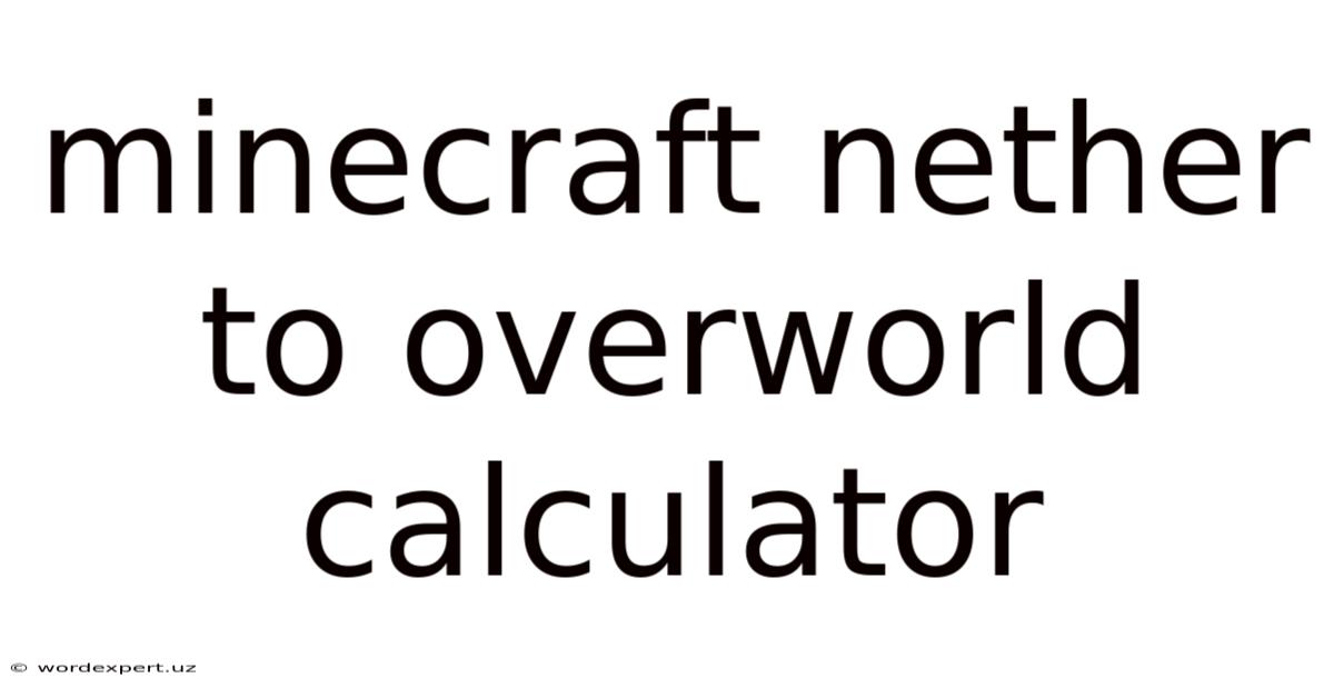 Minecraft Nether To Overworld Calculator