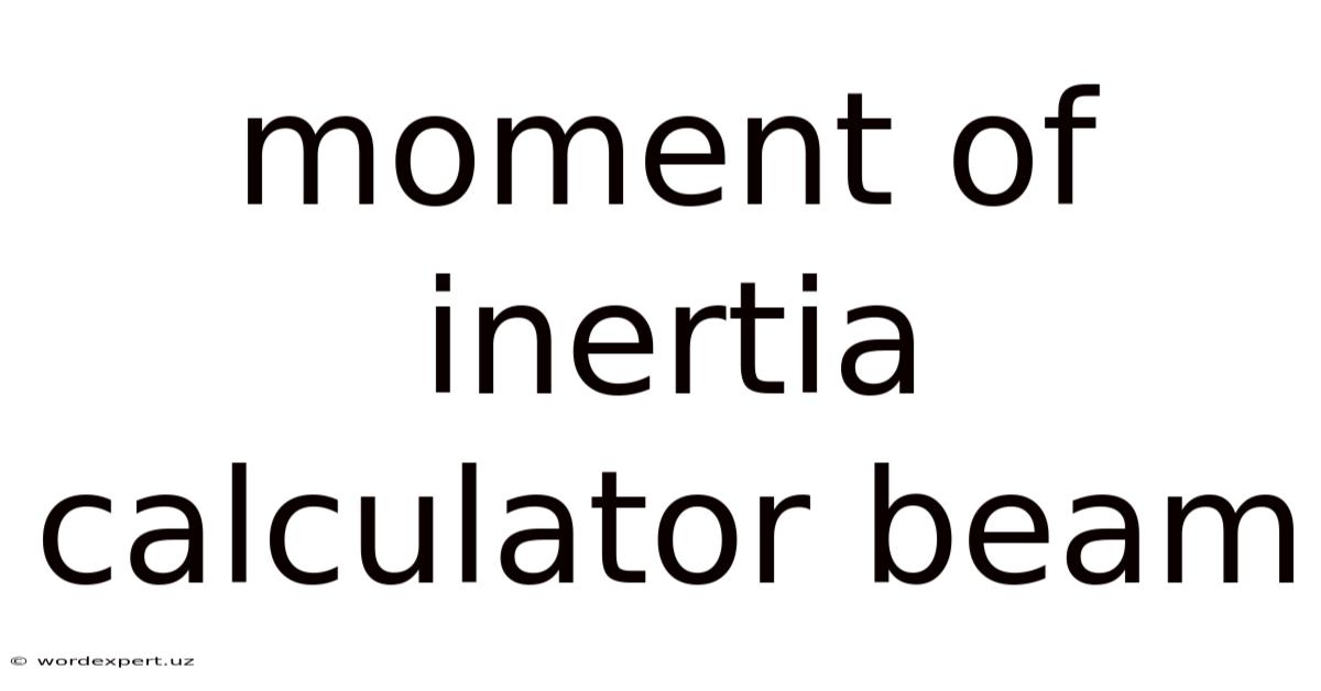 Moment Of Inertia Calculator Beam