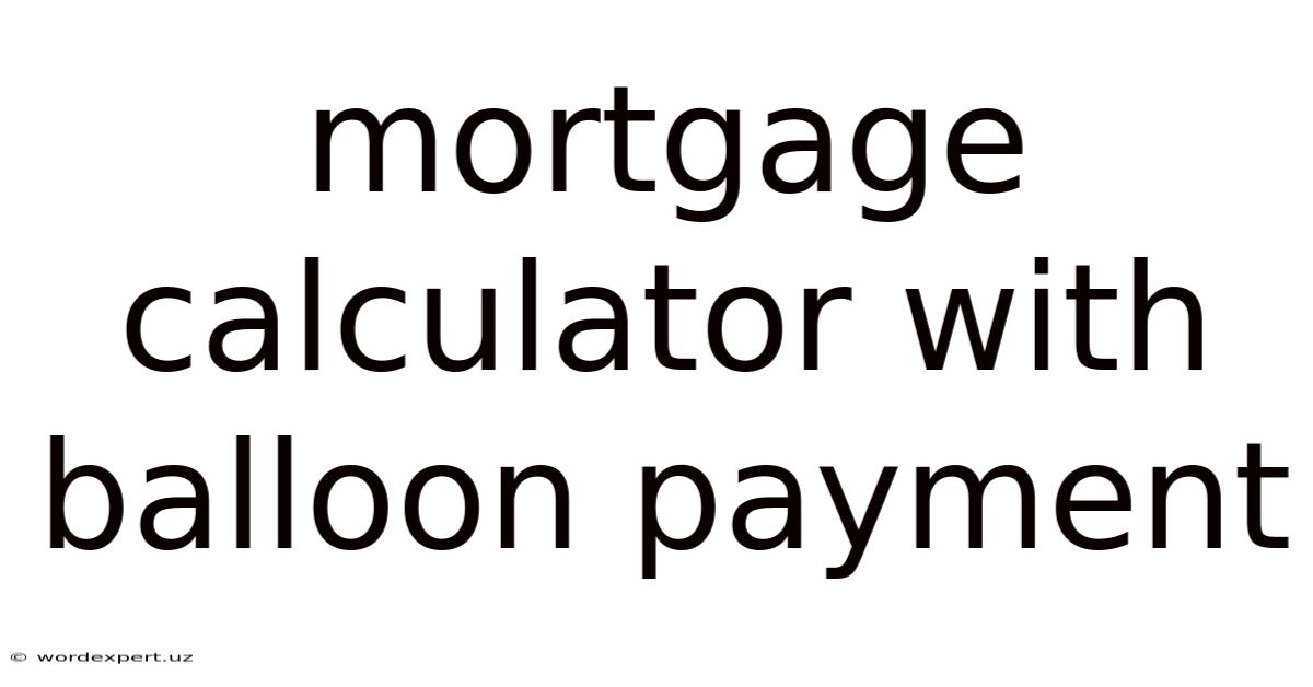 Mortgage Calculator With Balloon Payment