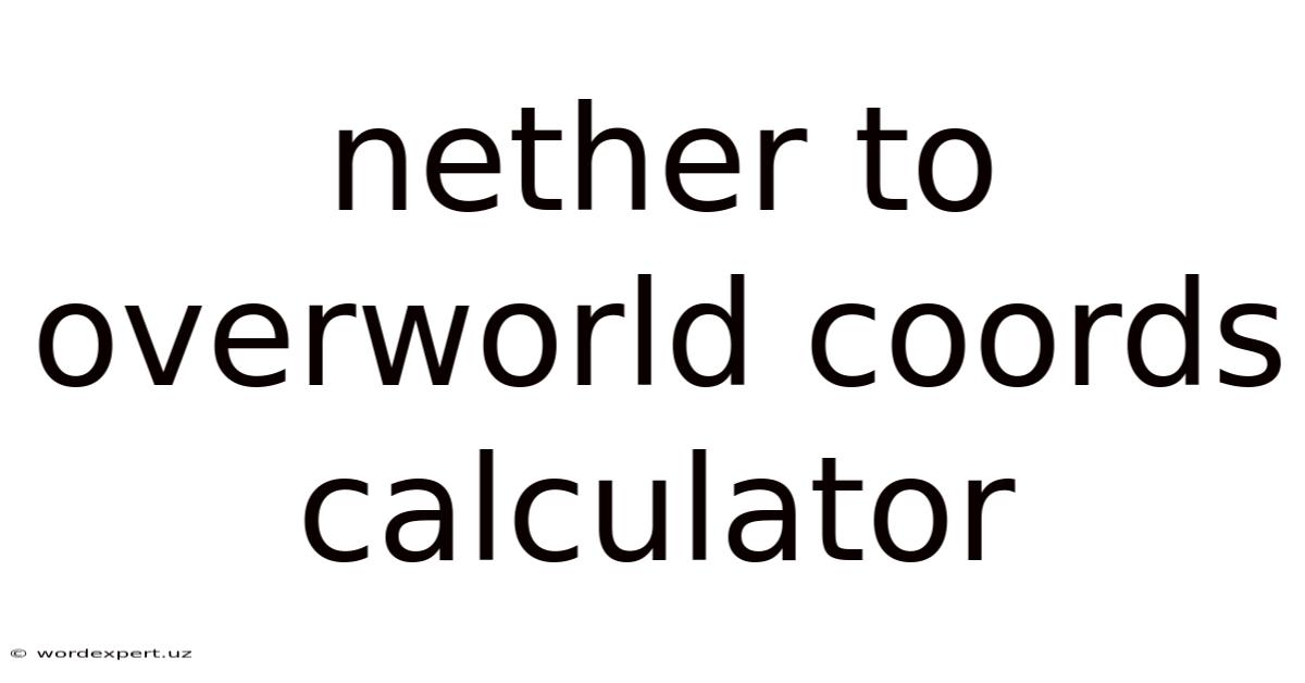 Nether To Overworld Coords Calculator