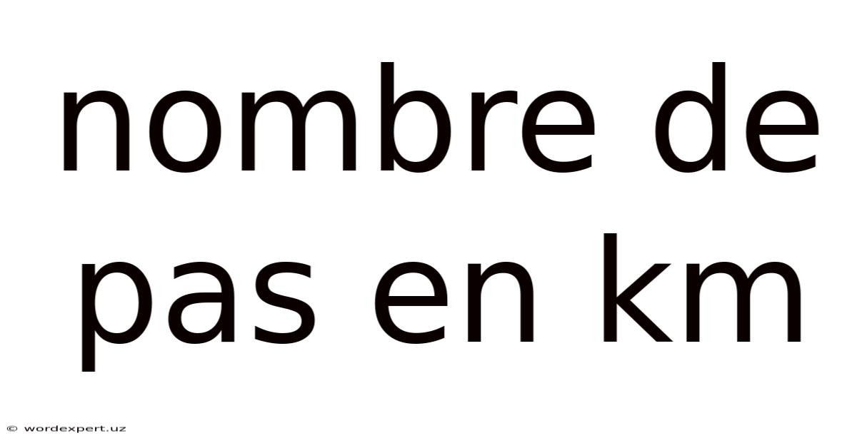 Nombre De Pas En Km