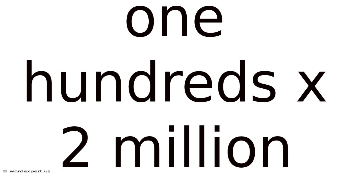 One Hundreds X 2 Million