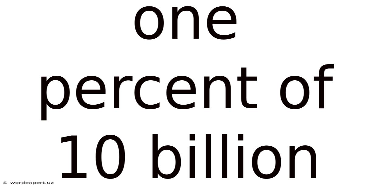 One Percent Of 10 Billion