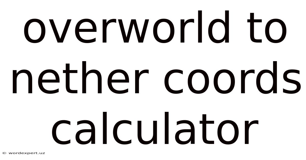 Overworld To Nether Coords Calculator