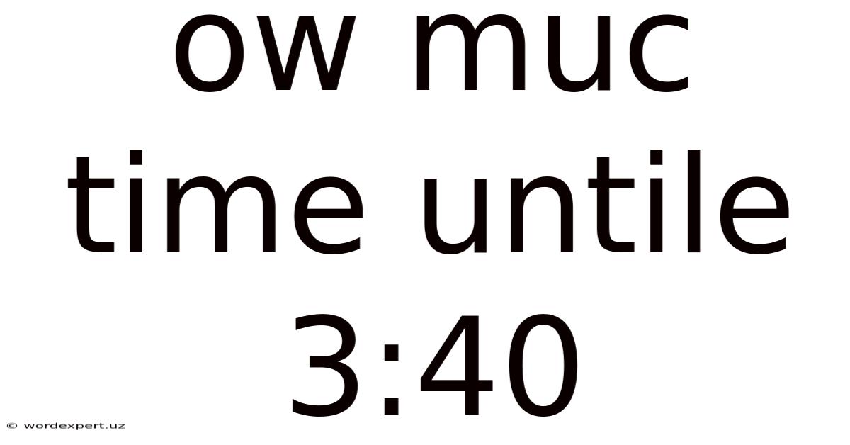 Ow Muc Time Untile 3:40