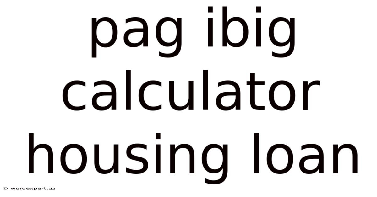 Pag Ibig Calculator Housing Loan