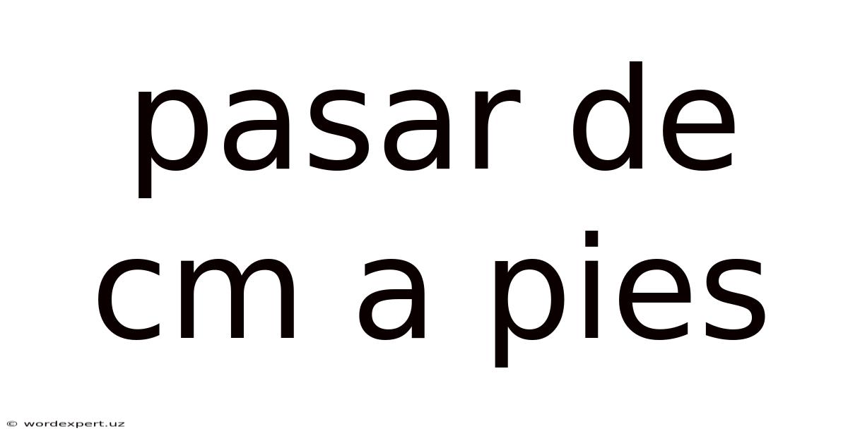 Pasar De Cm A Pies