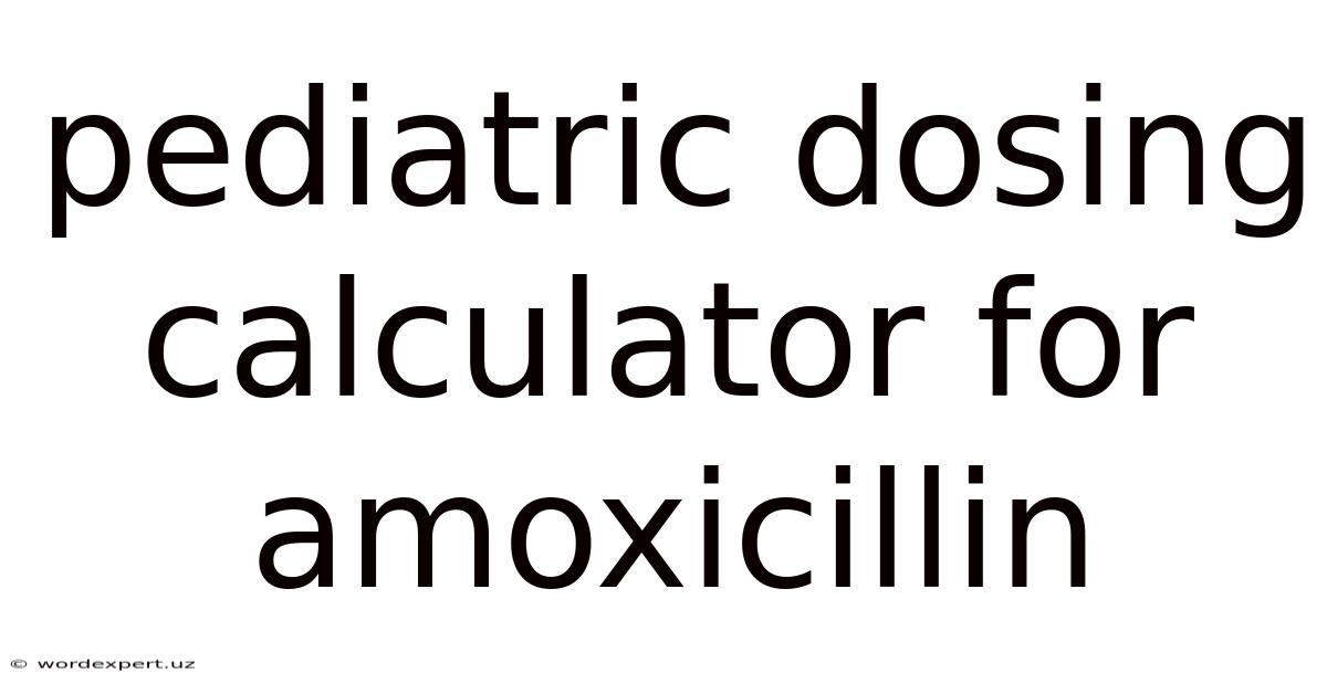Pediatric Dosing Calculator For Amoxicillin
