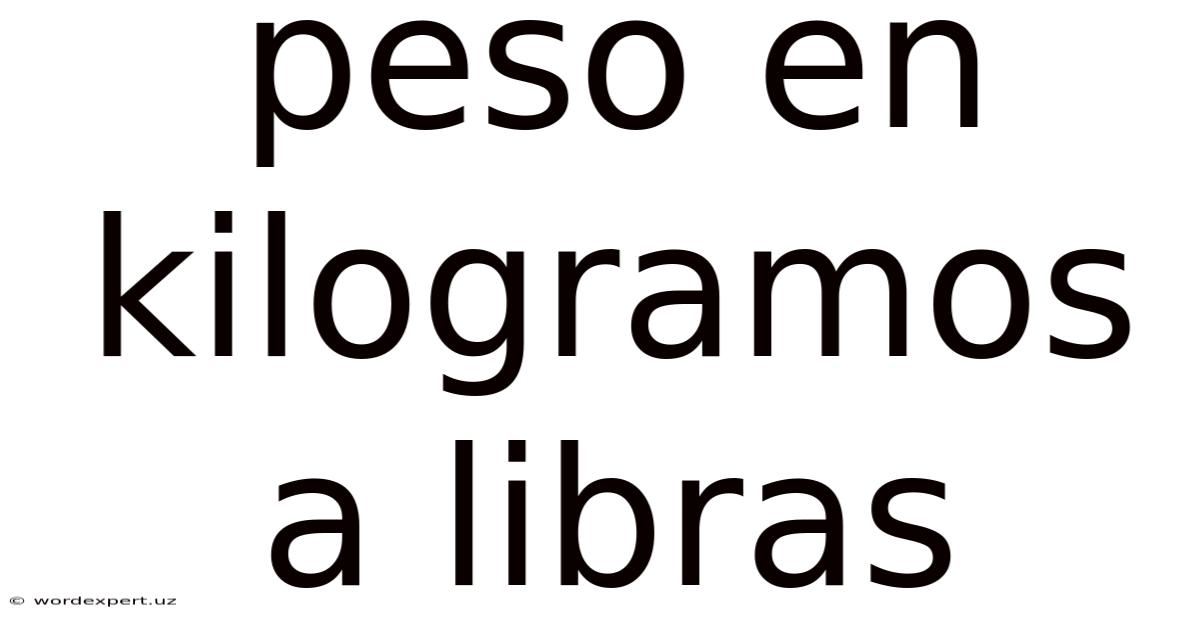Peso En Kilogramos A Libras