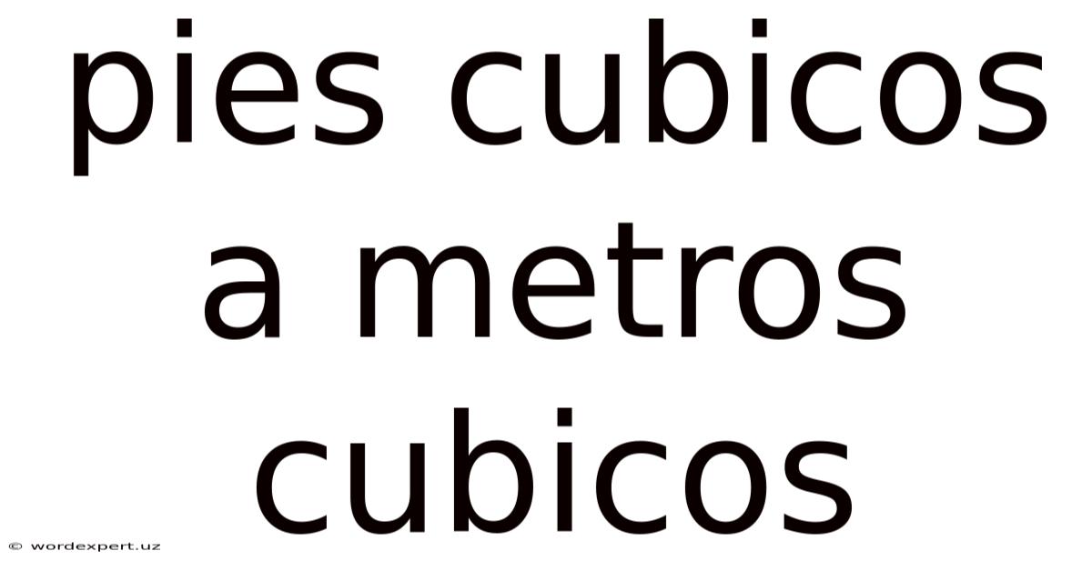 Pies Cubicos A Metros Cubicos