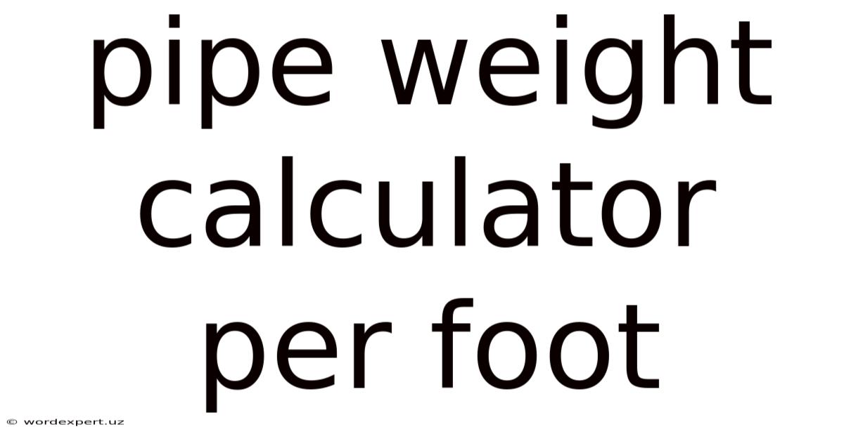 Pipe Weight Calculator Per Foot