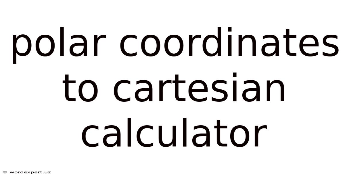 Polar Coordinates To Cartesian Calculator
