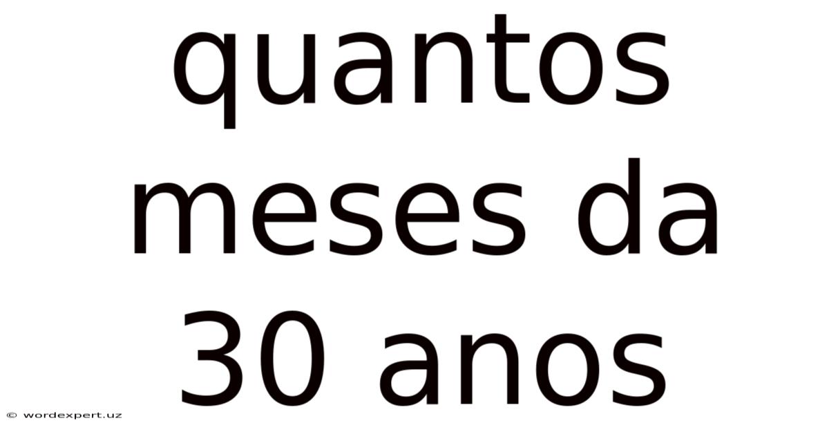 Quantos Meses Da 30 Anos