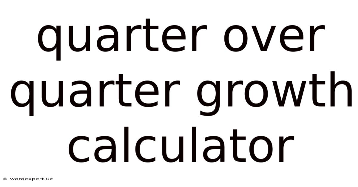 Quarter Over Quarter Growth Calculator