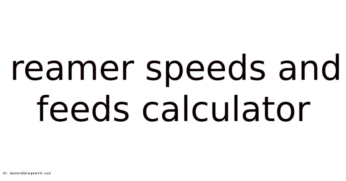 Reamer Speeds And Feeds Calculator