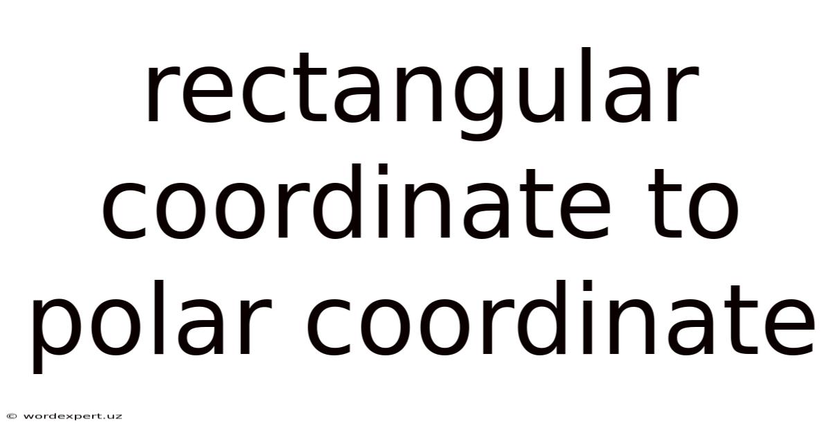 Rectangular Coordinate To Polar Coordinate
