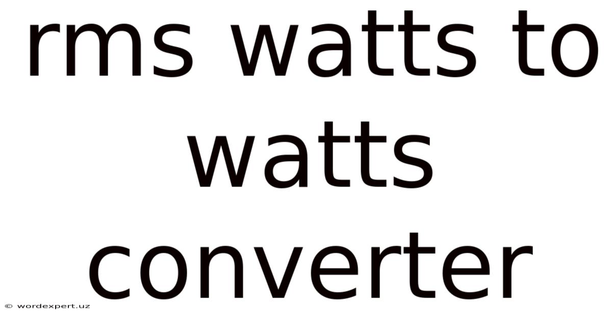 Rms Watts To Watts Converter