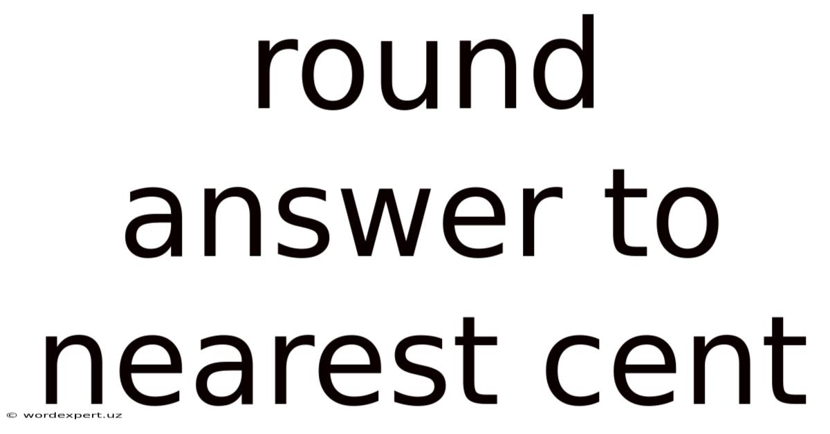 Round Answer To Nearest Cent