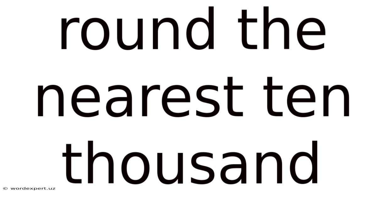 Round The Nearest Ten Thousand