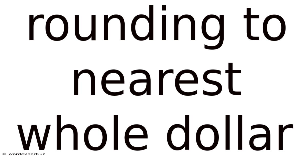 Rounding To Nearest Whole Dollar