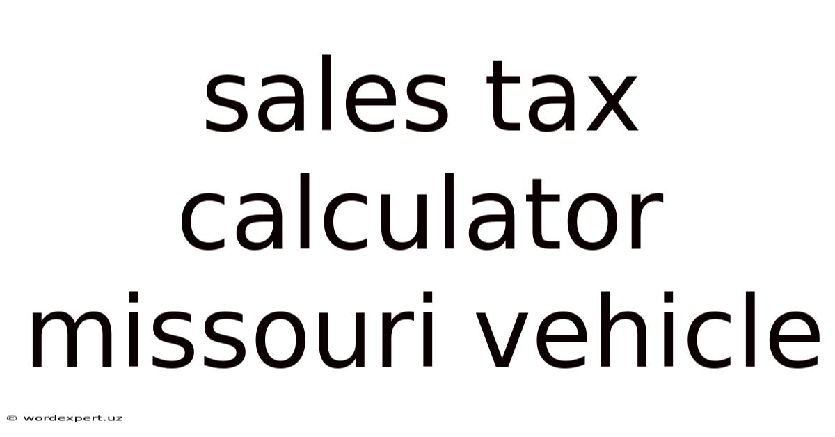Sales Tax Calculator Missouri Vehicle