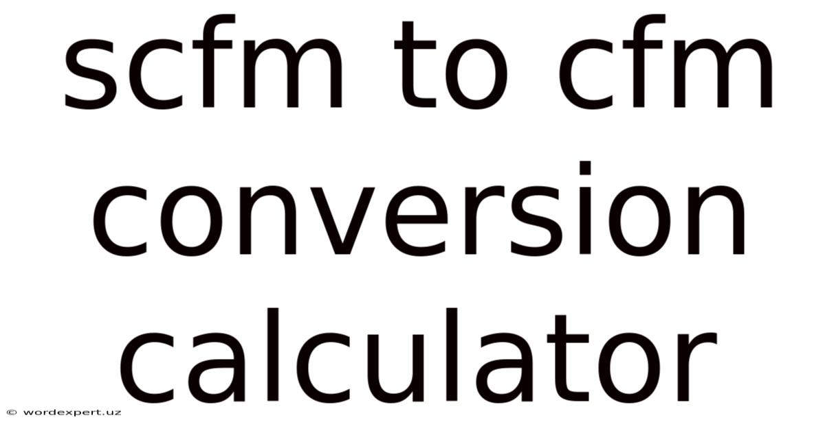 Scfm To Cfm Conversion Calculator