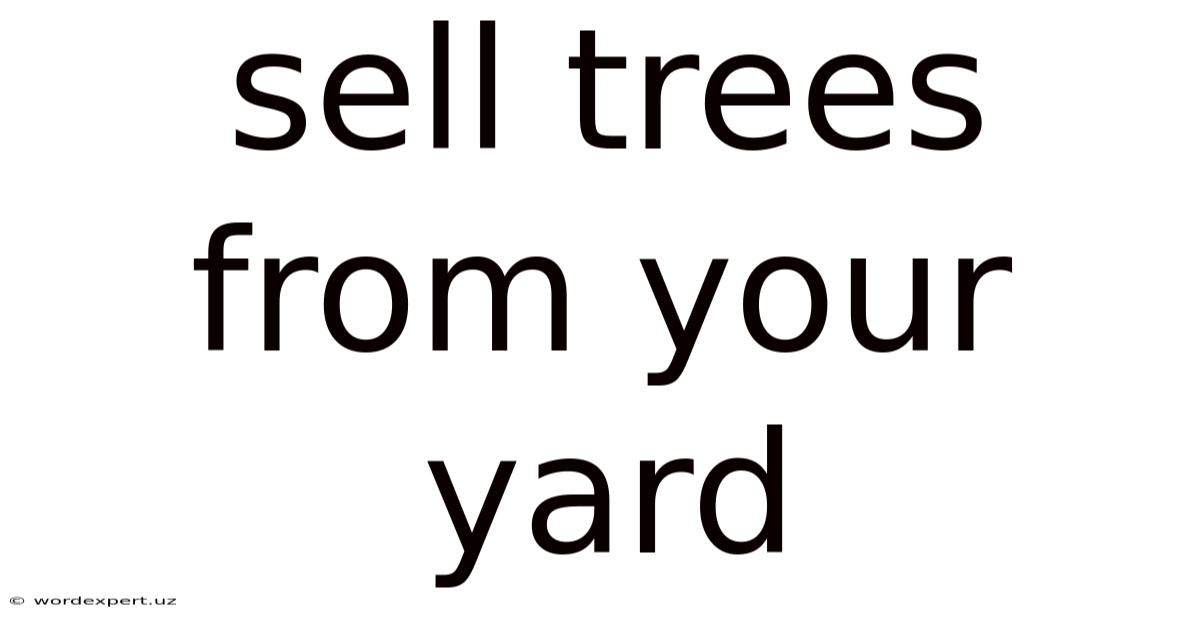 Sell Trees From Your Yard