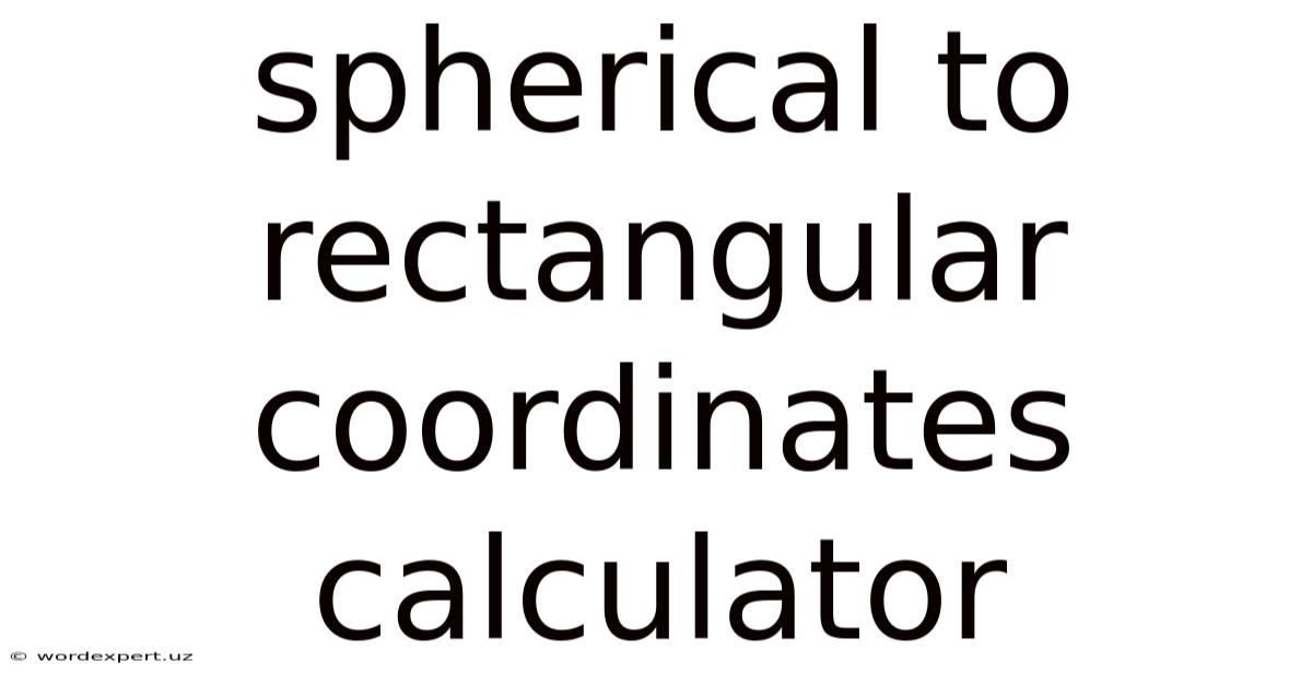 Spherical To Rectangular Coordinates Calculator