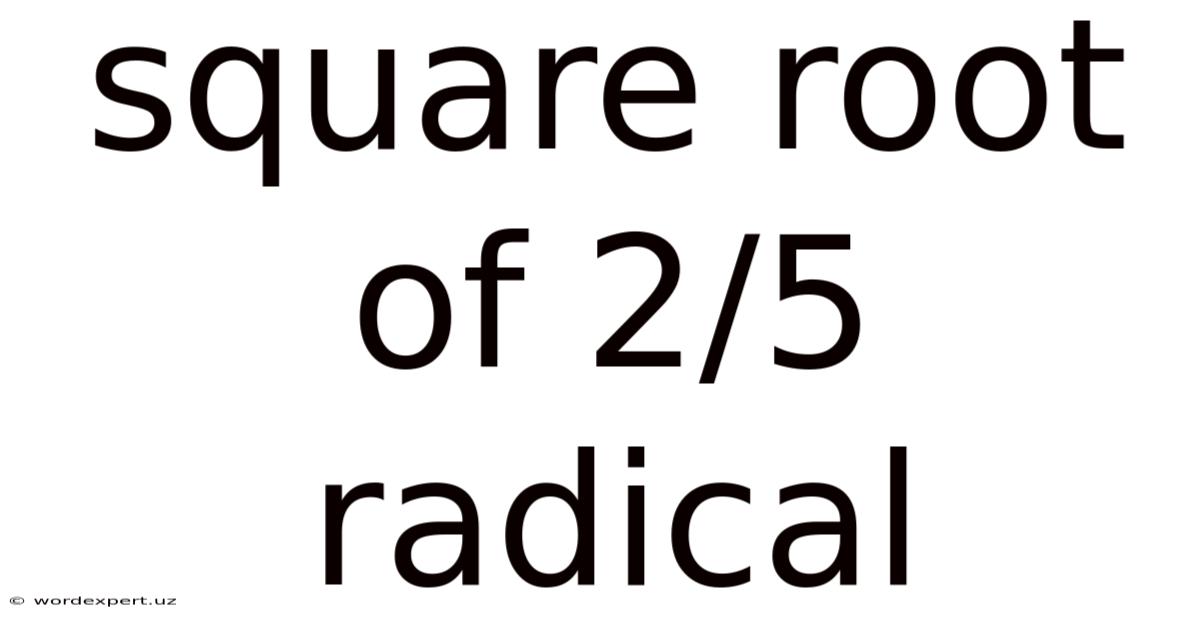 Square Root Of 2/5 Radical