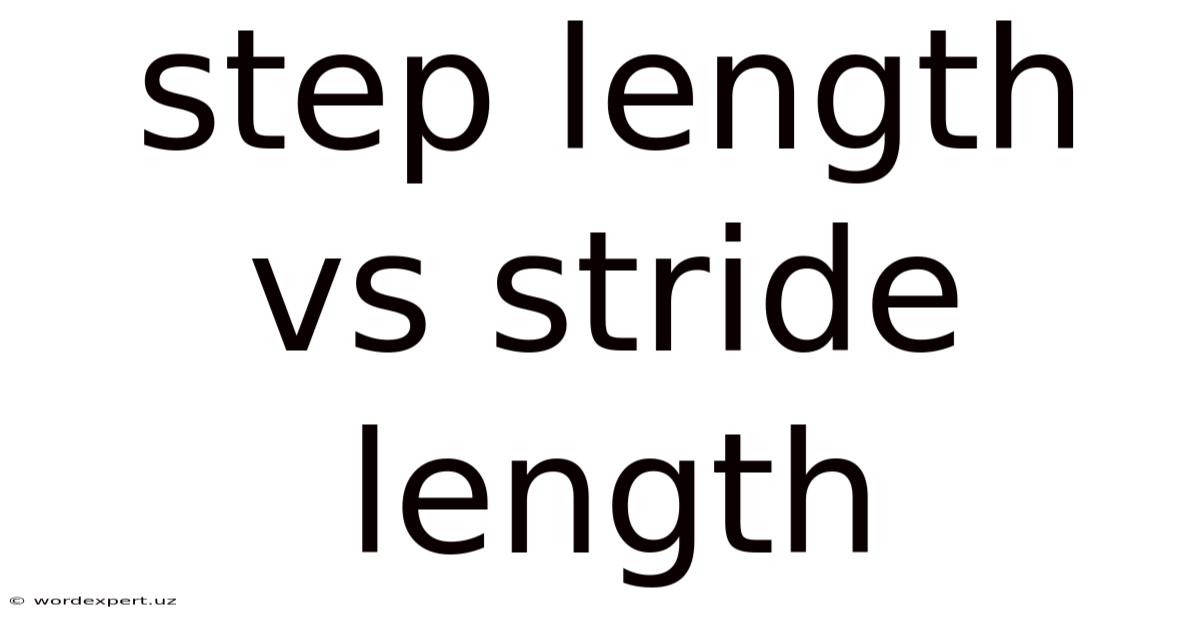 Step Length Vs Stride Length