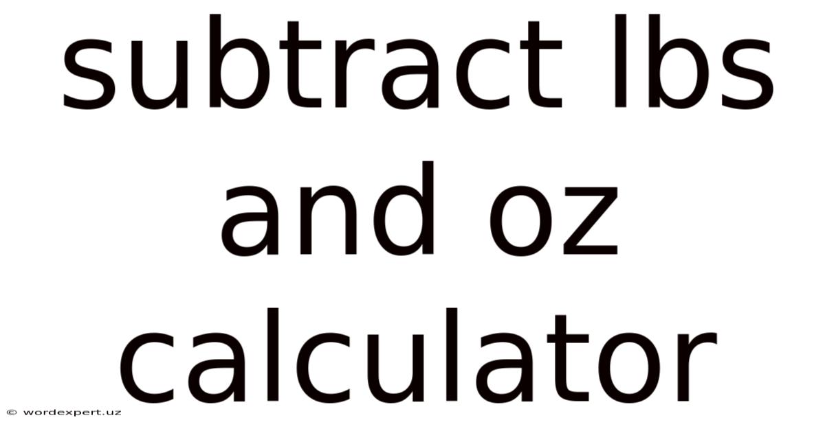 Subtract Lbs And Oz Calculator