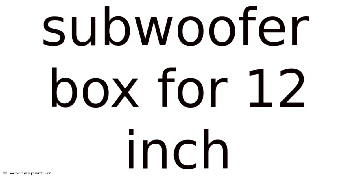 Subwoofer Box For 12 Inch